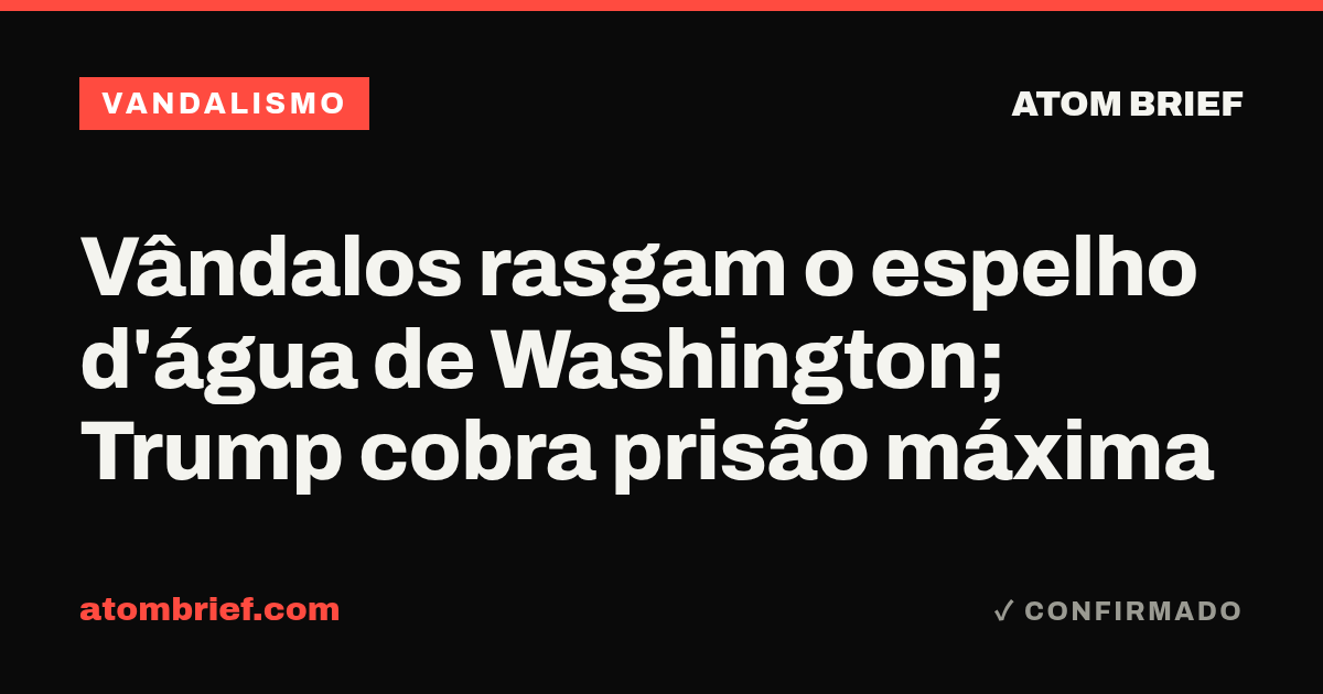 Vândalos rasgam o espelho d'água de Washington; Trump cobra prisão máxima