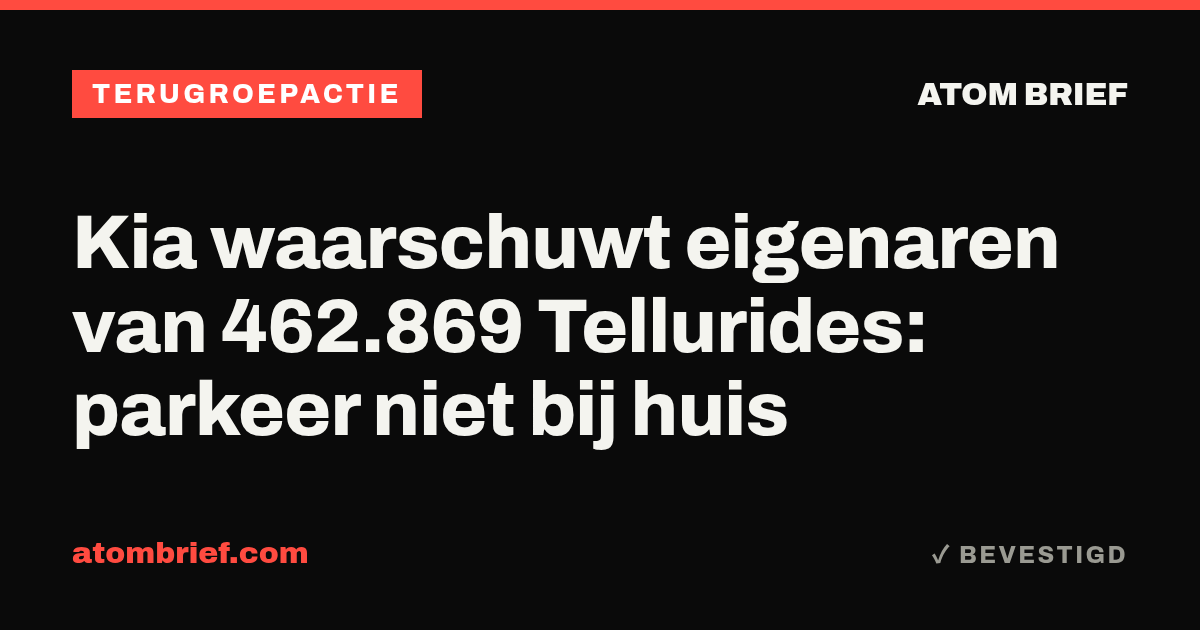 Kia waarschuwt eigenaren van 462.869 Tellurides: parkeer niet bij huis