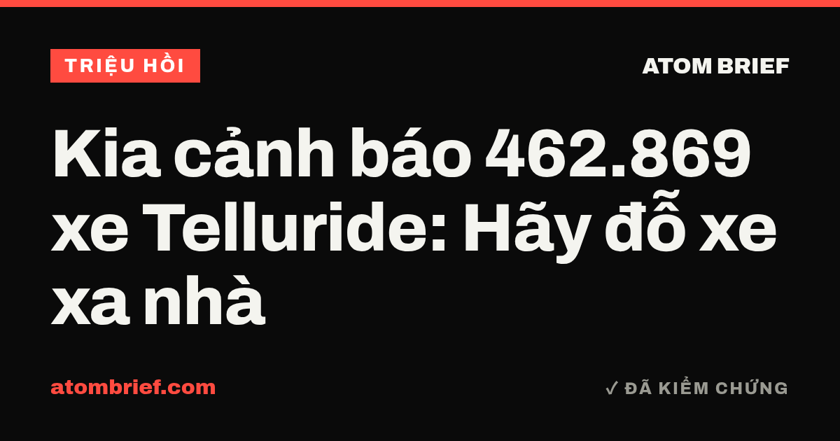 Kia cảnh báo 462.869 xe Telluride: Hãy đỗ xe xa nhà