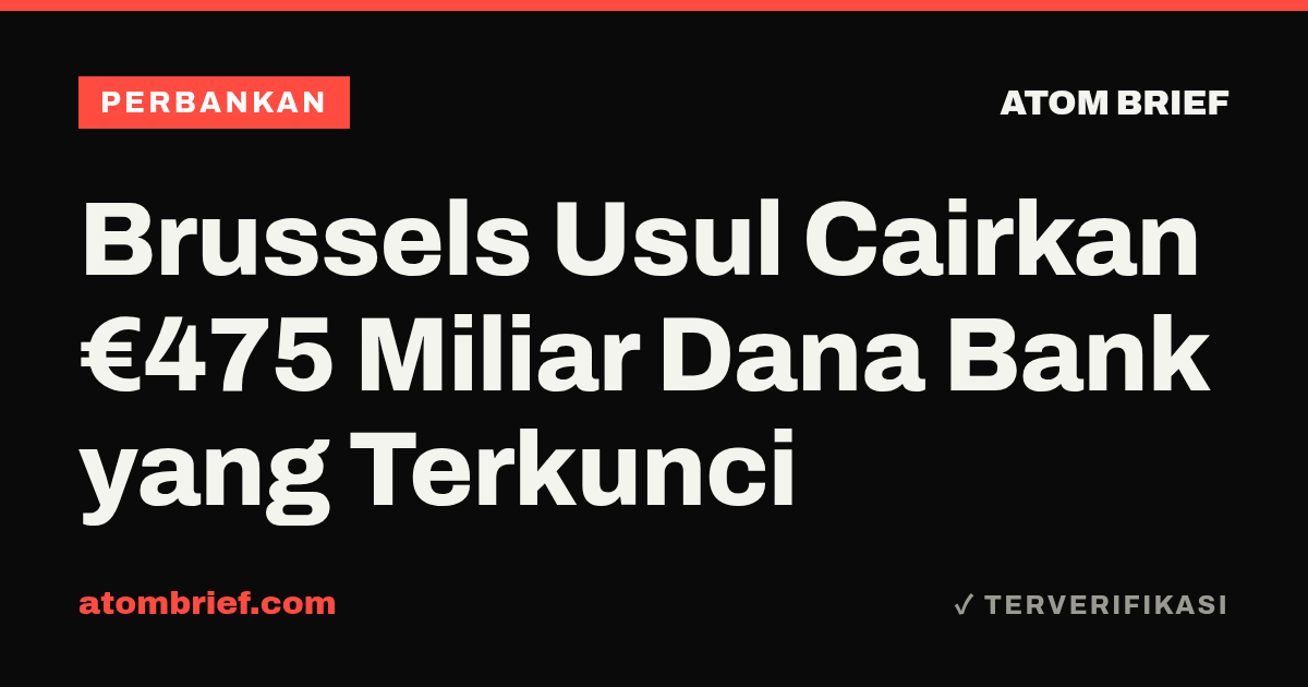 Brussels Usul Cairkan €475 Miliar Dana Bank yang Terkunci