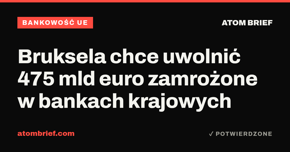 Bruksela chce uwolnić 475 mld euro zamrożone w bankach krajowych