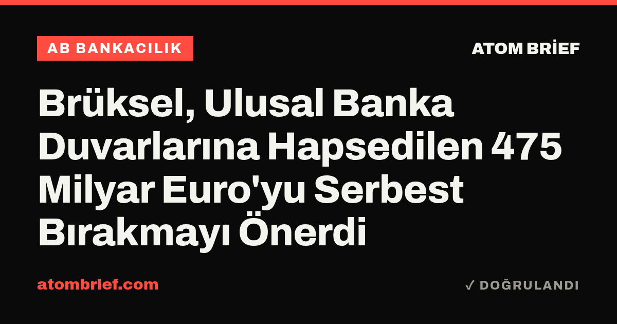 Brüksel, Ulusal Banka Duvarlarına Hapsedilen 475 Milyar Euro'yu Serbest Bırakmayı Önerdi