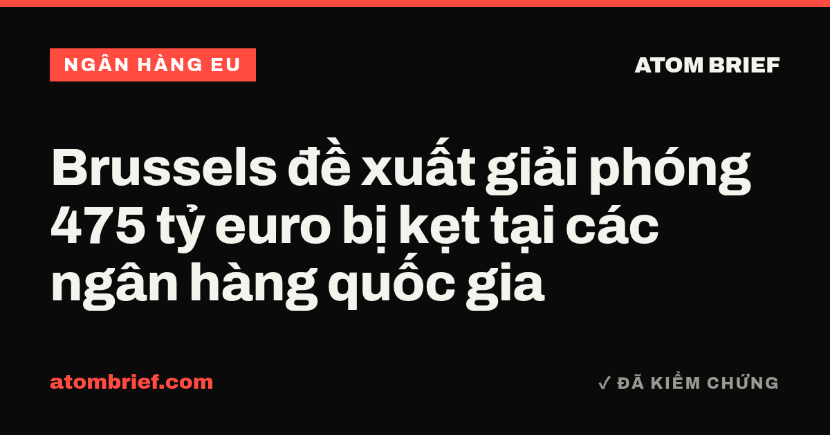 Brussels đề xuất giải phóng 475 tỷ euro bị kẹt tại các ngân hàng quốc gia