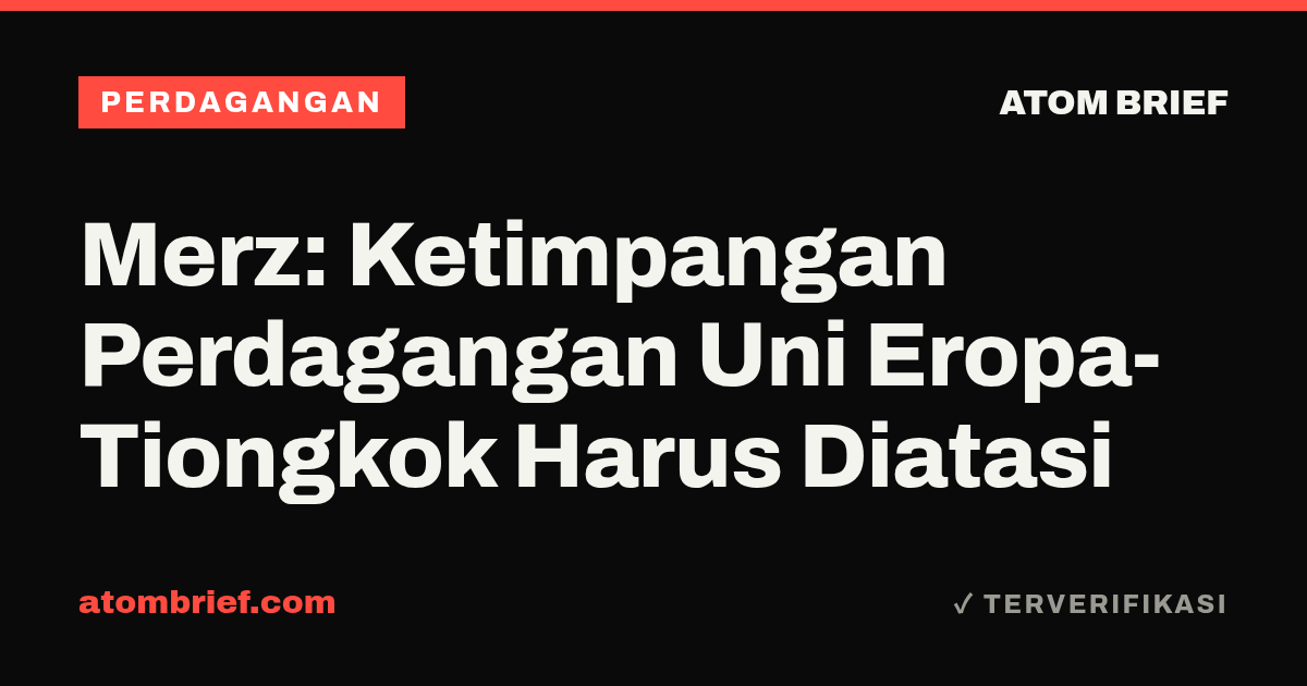 Merz: Ketimpangan Perdagangan Uni Eropa-Tiongkok Harus Diatasi