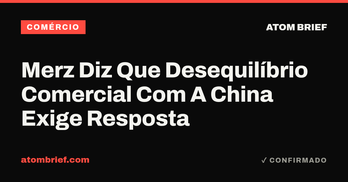 Merz Diz Que Desequilíbrio Comercial Com A China Exige Resposta