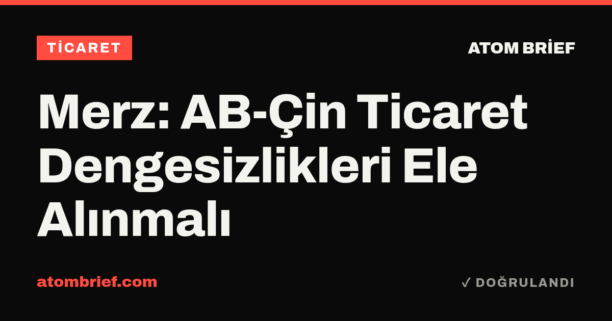 Merz: AB-Çin Ticaret Dengesizlikleri Ele Alınmalı