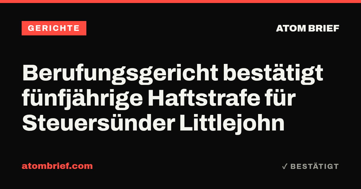 Berufungsgericht bestätigt fünfjährige Haftstrafe für Steuersünder Littlejohn