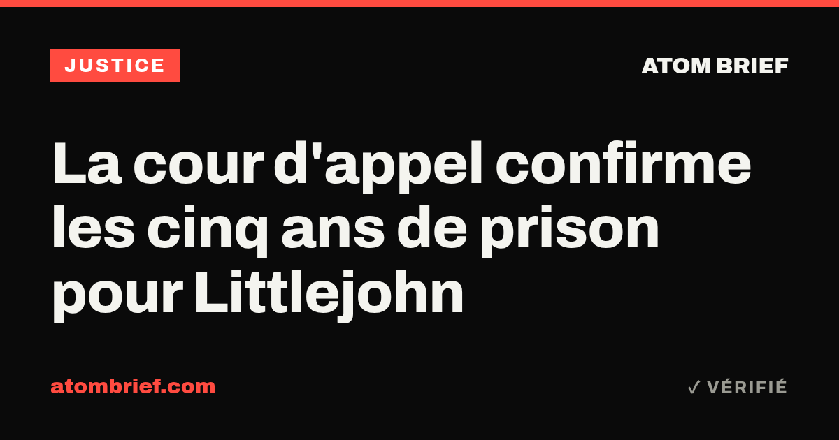 La cour d'appel confirme les cinq ans de prison pour Littlejohn