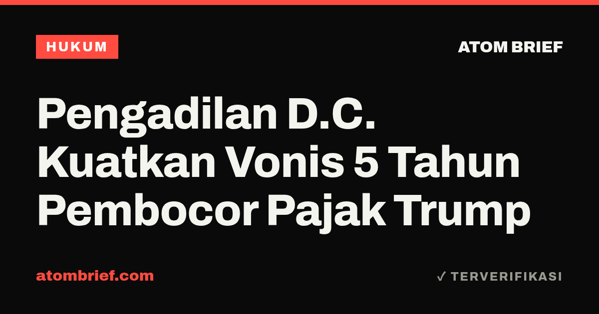 Pengadilan D.C. Kuatkan Vonis 5 Tahun Pembocor Pajak Trump
