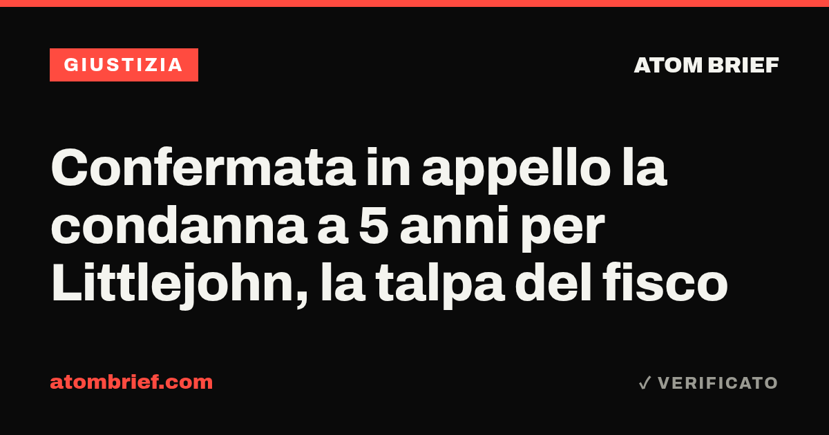 Confermata in appello la condanna a 5 anni per Littlejohn, la talpa del fisco