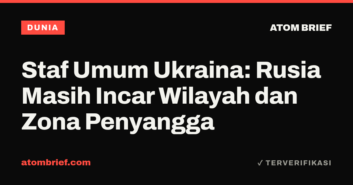 Staf Umum Ukraina: Rusia Masih Incar Wilayah dan Zona Penyangga