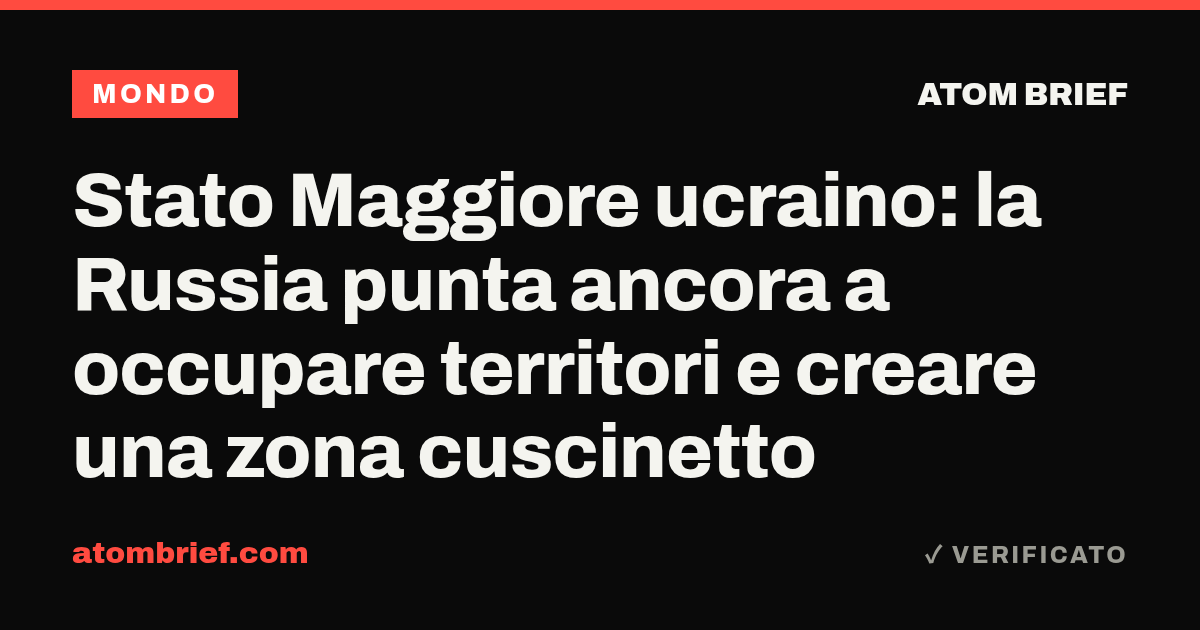 Stato Maggiore ucraino: la Russia punta ancora a occupare territori e creare una zona cuscinetto