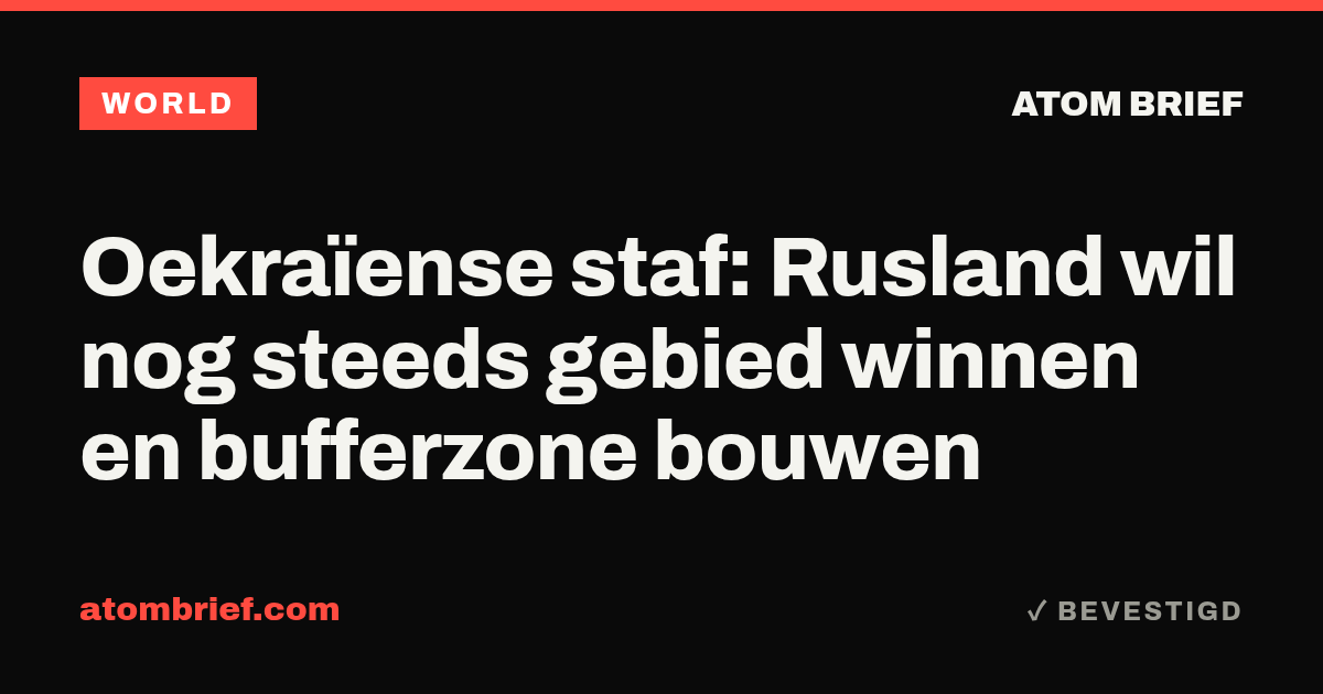 Oekraïense staf: Rusland wil nog steeds gebied winnen en bufferzone bouwen