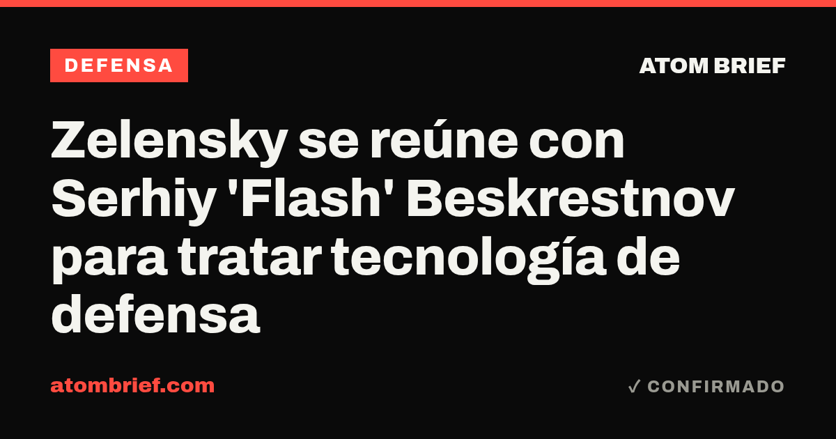 Zelensky se reúne con Serhiy 'Flash' Beskrestnov para tratar tecnología de defensa
