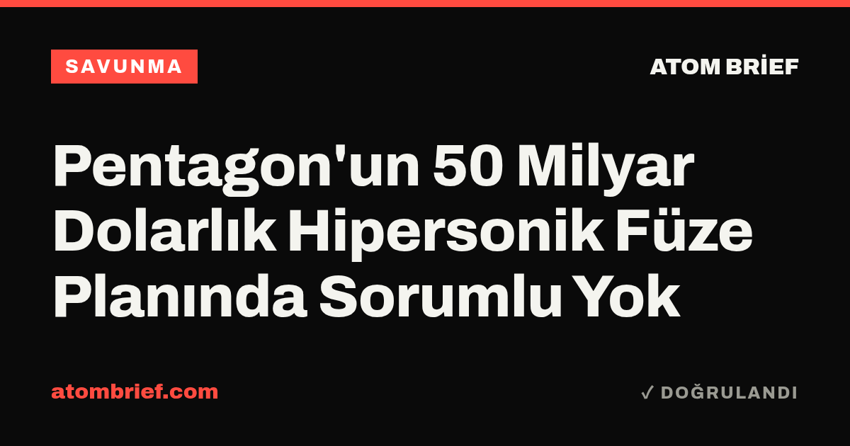 Pentagon'un 50 Milyar Dolarlık Hipersonik Füze Planında Sorumlu Yok