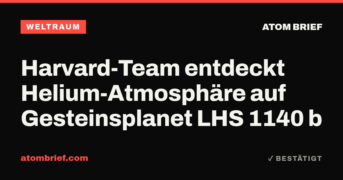 Harvard-Team entdeckt Helium-Atmosphäre auf Gesteinsplanet LHS 1140 b