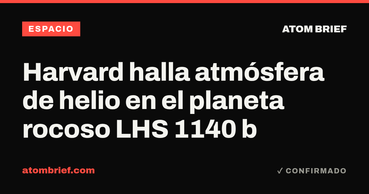 Harvard halla atmósfera de helio en el planeta rocoso LHS 1140 b