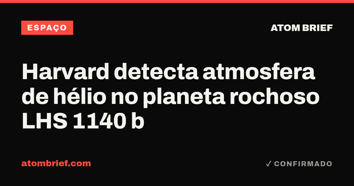Harvard detecta atmosfera de hélio no planeta rochoso LHS 1140 b