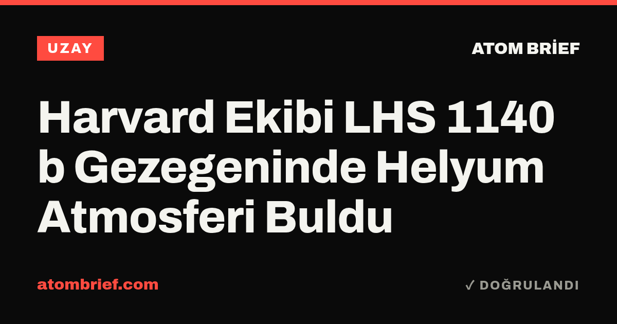 Harvard Ekibi LHS 1140 b Gezegeninde Helyum Atmosferi Buldu