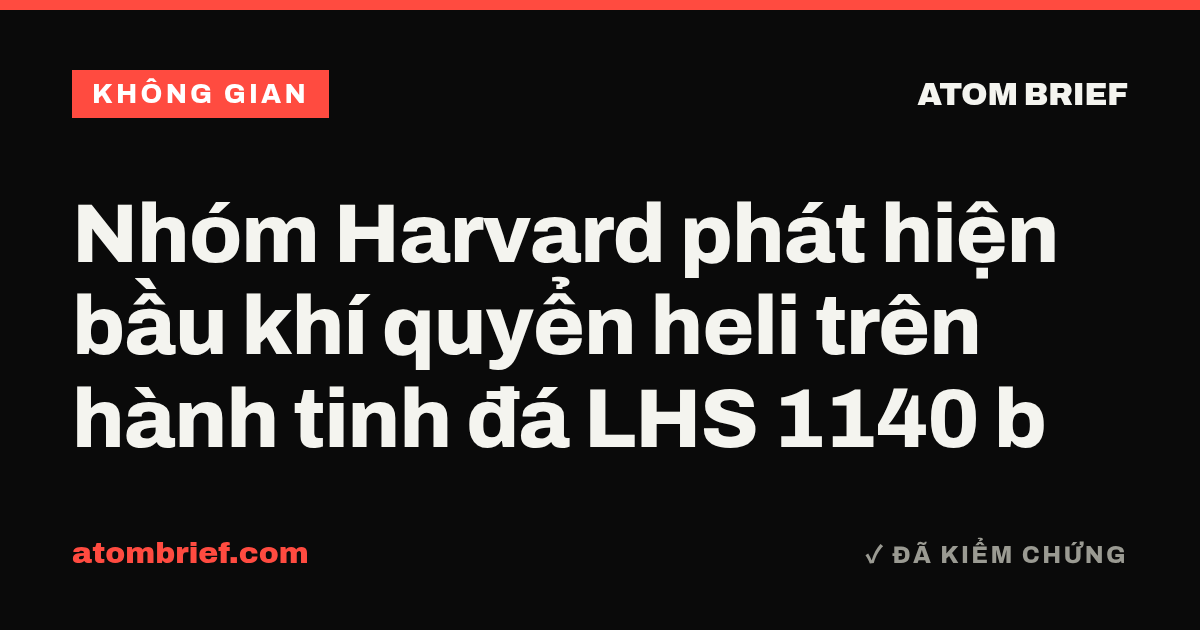 Nhóm Harvard phát hiện bầu khí quyển heli trên hành tinh đá LHS 1140 b