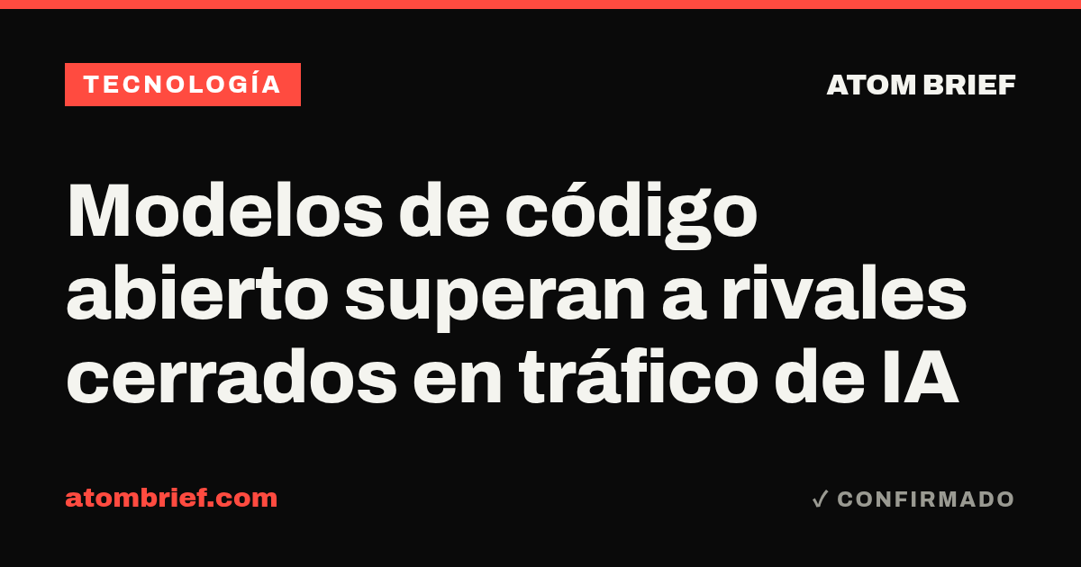 Modelos de código abierto superan a rivales cerrados en tráfico de IA