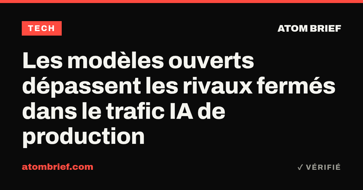 Les modèles ouverts dépassent les rivaux fermés dans le trafic IA de production
