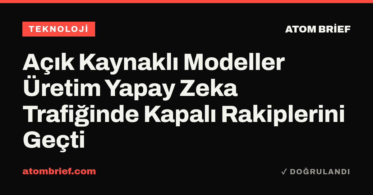 Açık Kaynaklı Modeller Üretim Yapay Zeka Trafiğinde Kapalı Rakiplerini Geçti
