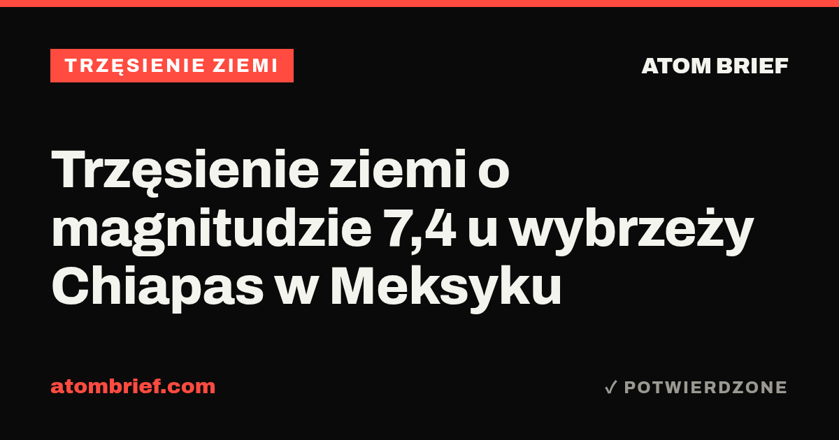 Trzęsienie ziemi o magnitudzie 7,4 u wybrzeży Chiapas w Meksyku