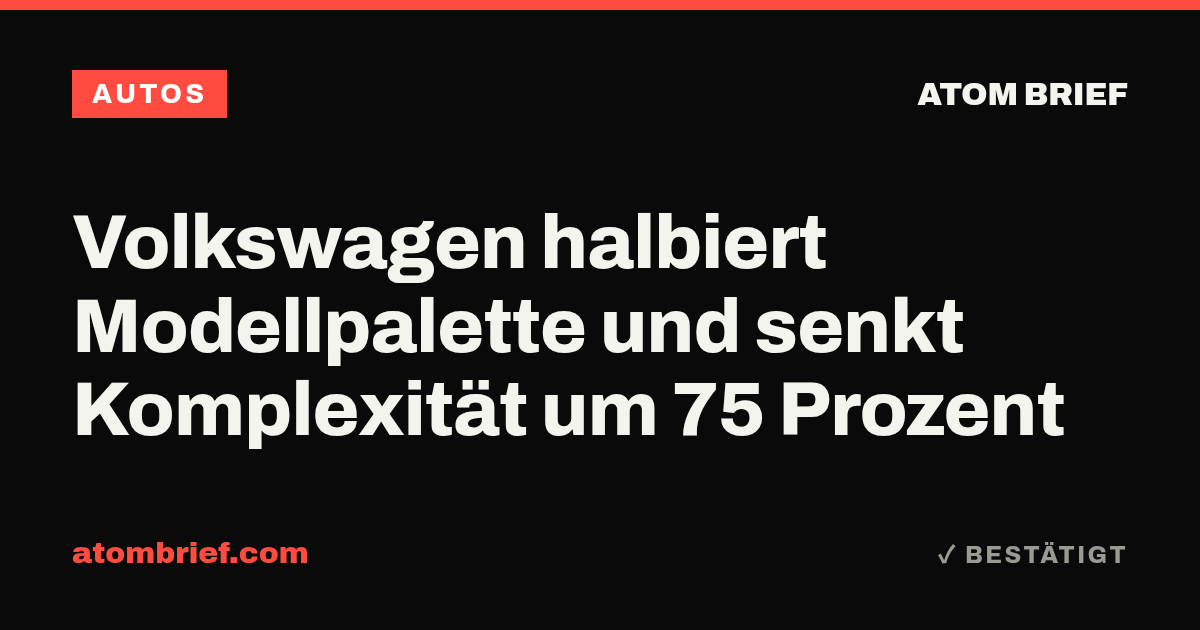 Volkswagen halbiert Modellpalette und senkt Komplexität um 75 Prozent