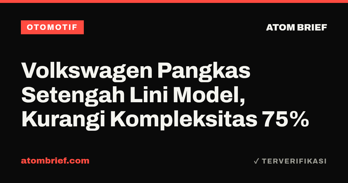 Volkswagen Pangkas Setengah Lini Model, Kurangi Kompleksitas 75%