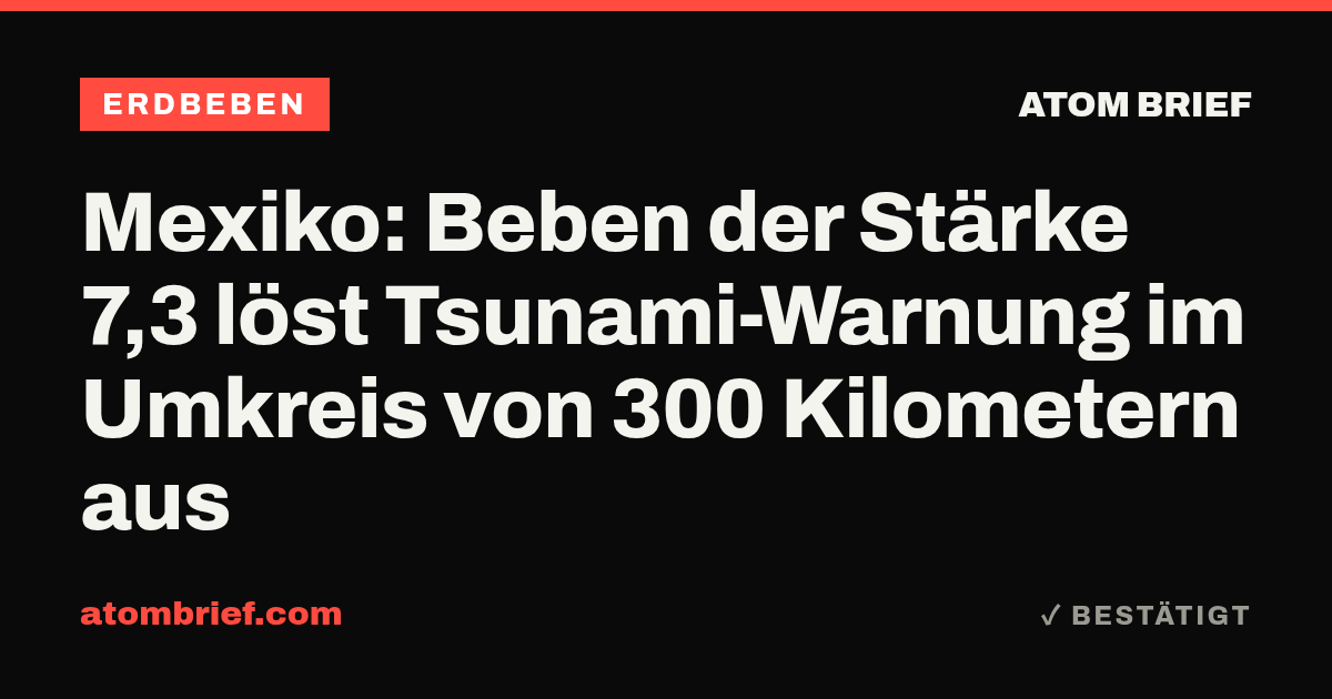 Mexiko: Beben der Stärke 7,3 löst Tsunami-Warnung im Umkreis von 300 Kilometern aus