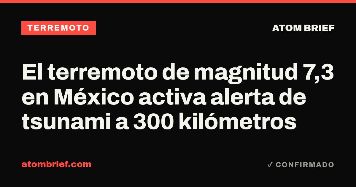 El terremoto de magnitud 7,3 en México activa alerta de tsunami a 300 kilómetros