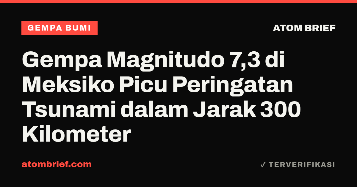 Gempa Magnitudo 7,3 di Meksiko Picu Peringatan Tsunami dalam Jarak 300 Kilometer