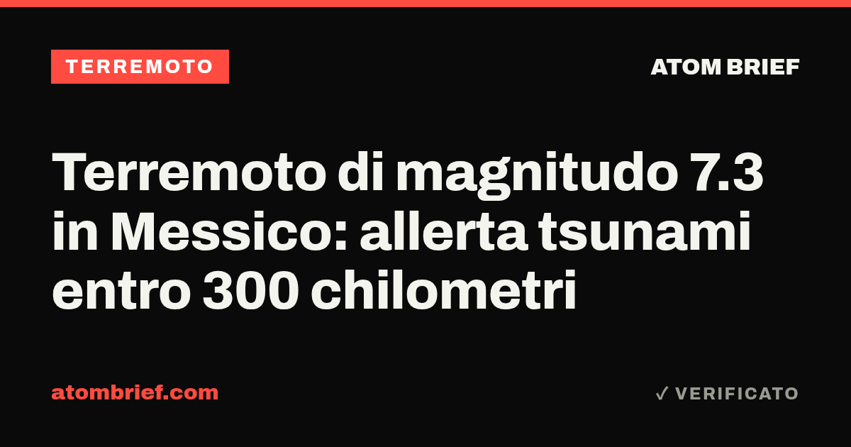 Terremoto di magnitudo 7.3 in Messico: allerta tsunami entro 300 chilometri