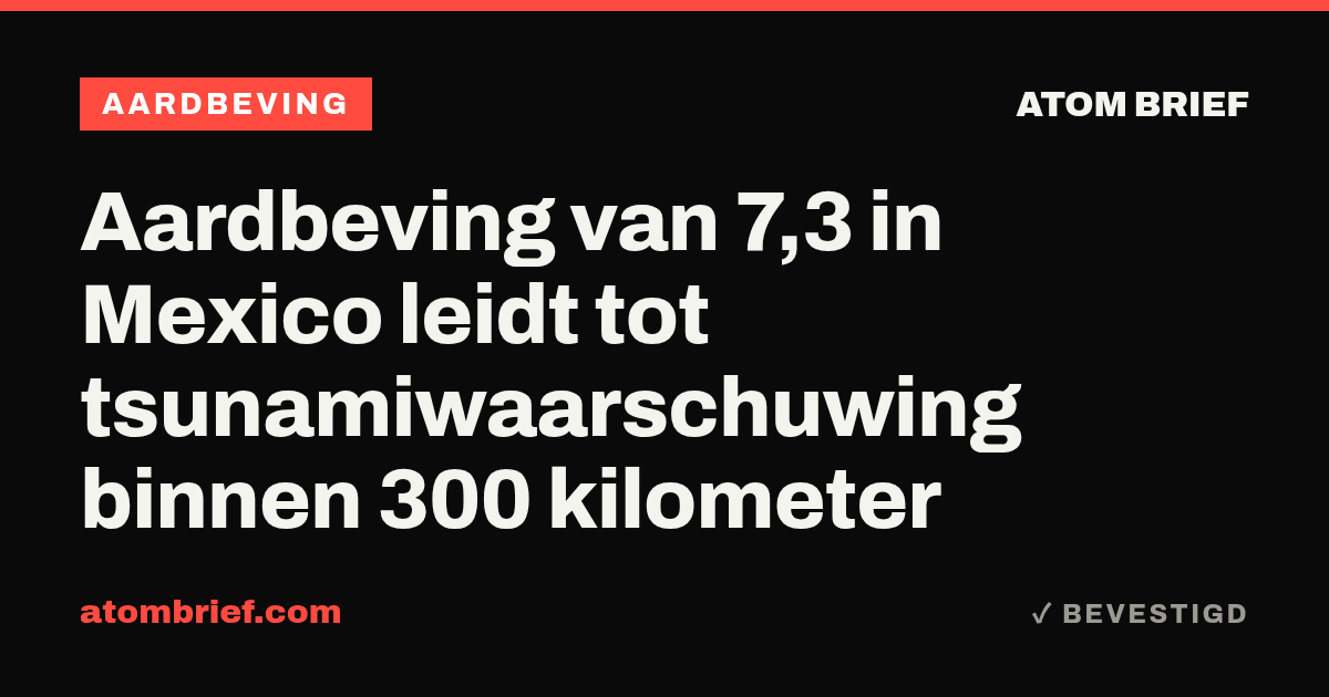 Aardbeving van 7,3 in Mexico leidt tot tsunamiwaarschuwing binnen 300 kilometer