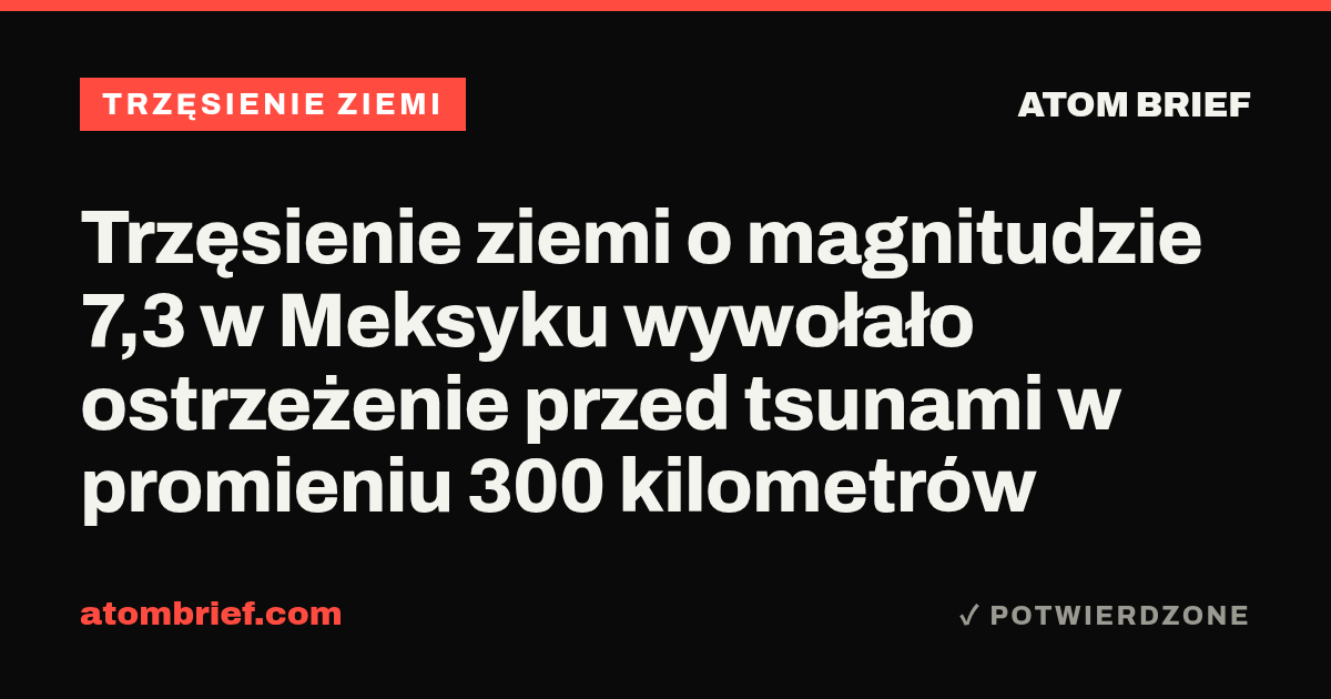 Trzęsienie ziemi o magnitudzie 7,3 w Meksyku wywołało ostrzeżenie przed tsunami w promieniu 300 kilometrów