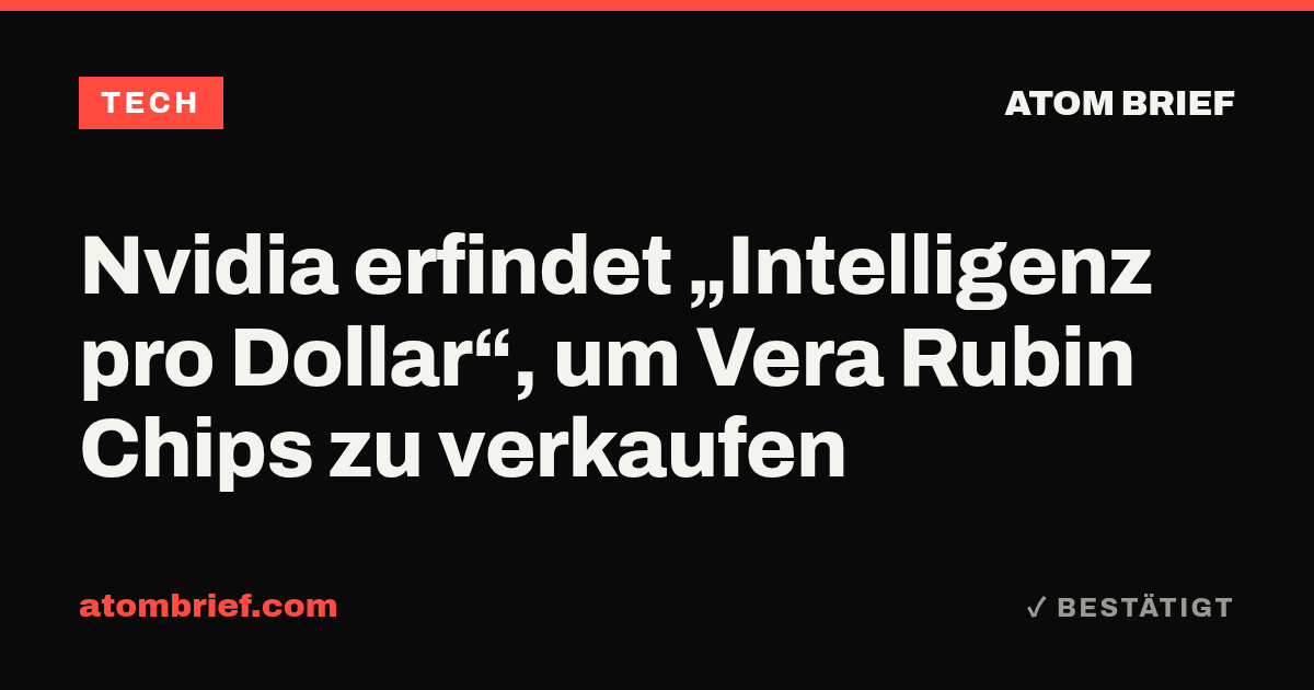 Nvidia erfindet „Intelligenz pro Dollar“, um Vera Rubin Chips zu verkaufen