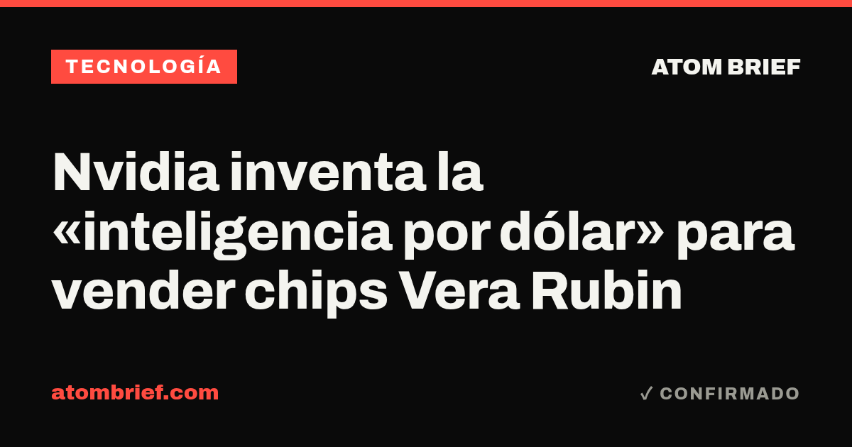 Nvidia inventa la «inteligencia por dólar» para vender chips Vera Rubin