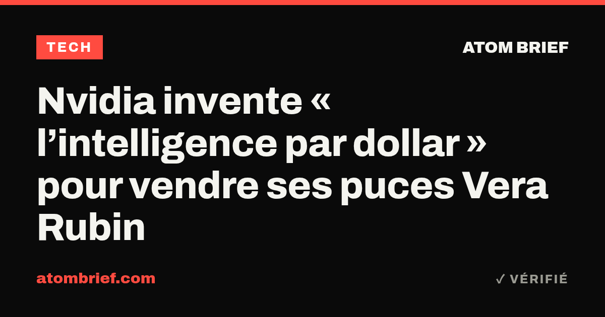 Nvidia invente « l’intelligence par dollar » pour vendre ses puces Vera Rubin