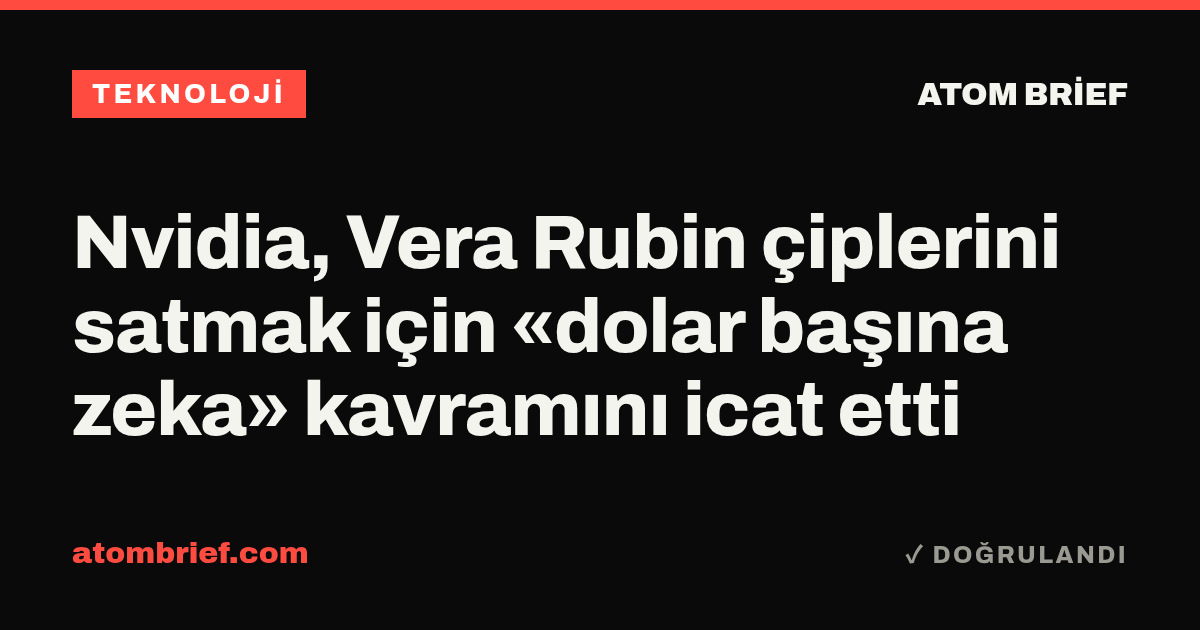 Nvidia, Vera Rubin çiplerini satmak için «dolar başına zeka» kavramını icat etti