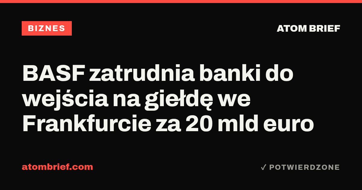 BASF zatrudnia banki do wejścia na giełdę we Frankfurcie za 20 mld euro
