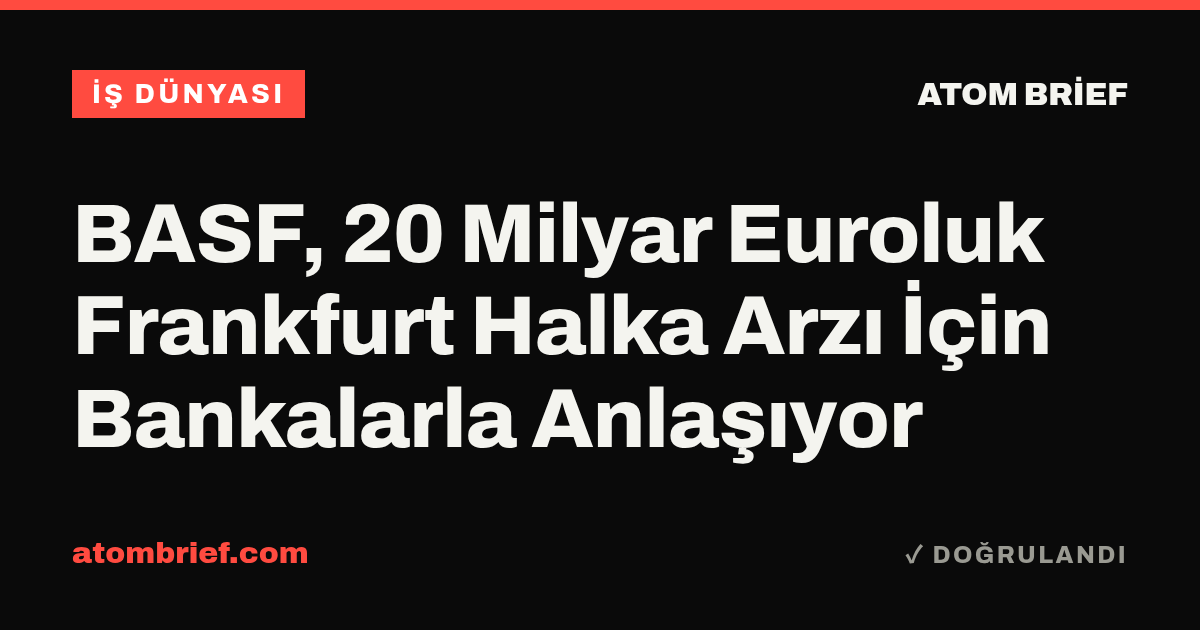 BASF, 20 Milyar Euroluk Frankfurt Halka Arzı İçin Bankalarla Anlaşıyor