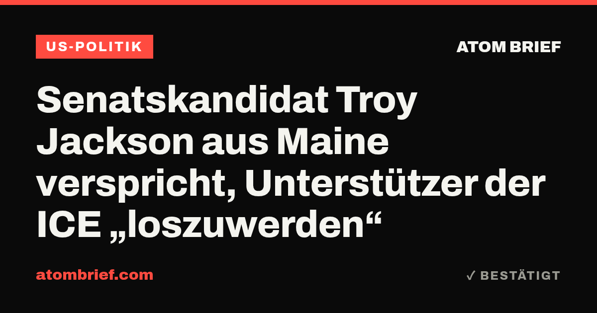 Senatskandidat Troy Jackson aus Maine verspricht, Unterstützer der ICE „loszuwerden“