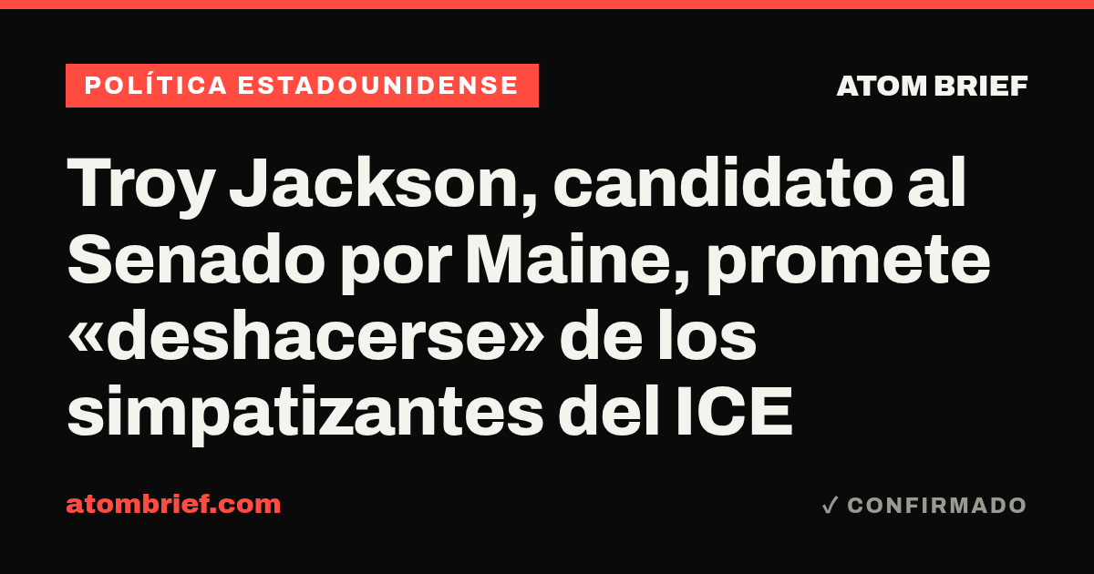 Troy Jackson, candidato al Senado por Maine, promete «deshacerse» de los simpatizantes del ICE
