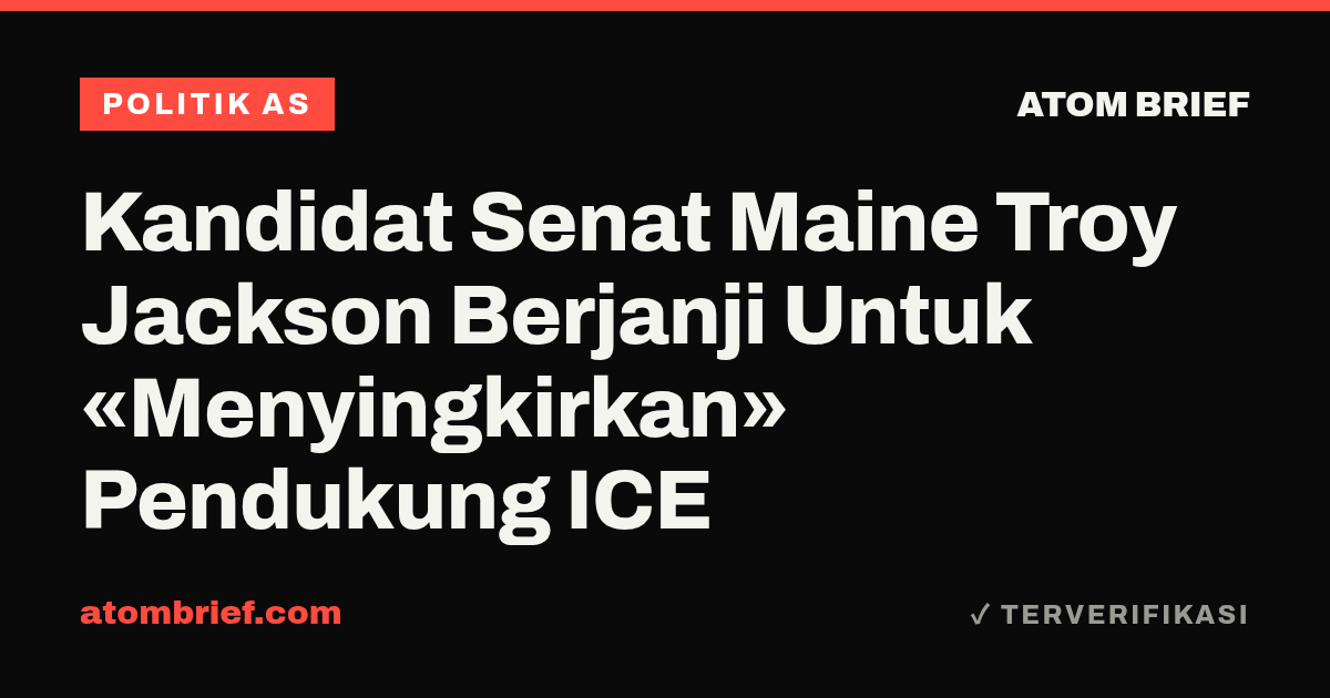 Kandidat Senat Maine Troy Jackson Berjanji Untuk «Menyingkirkan» Pendukung ICE