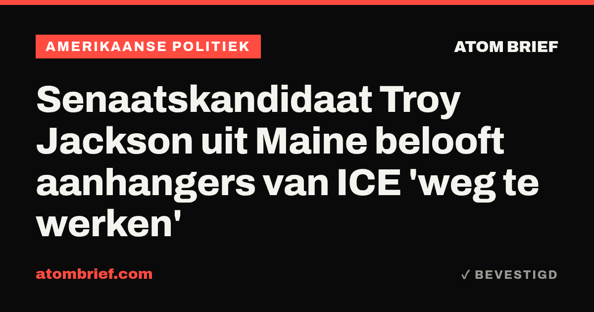 Senaatskandidaat Troy Jackson uit Maine belooft aanhangers van ICE 'weg te werken'