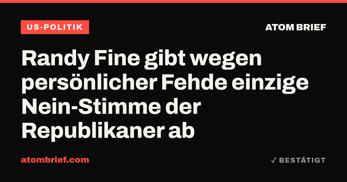 Randy Fine gibt wegen persönlicher Fehde einzige Nein-Stimme der Republikaner ab