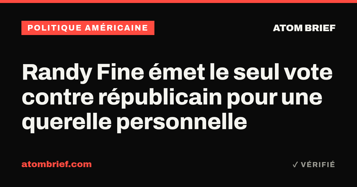 Randy Fine émet le seul vote contre républicain pour une querelle personnelle