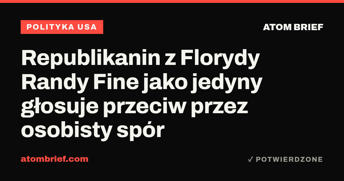 Republikanin z Florydy Randy Fine jako jedyny głosuje przeciw przez osobisty spór
