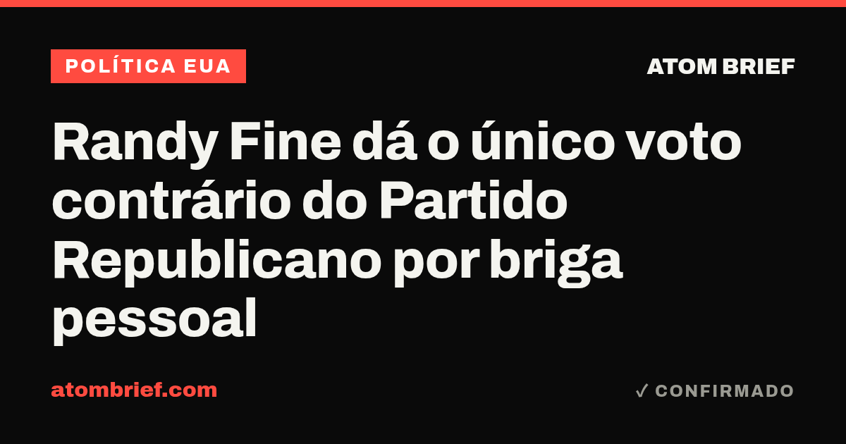 Randy Fine dá o único voto contrário do Partido Republicano por briga pessoal